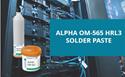 Product Launch - ALPHA® OM-565 HRL3, Next Generation, Low Temperature Solder Paste